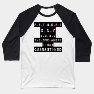 quarantined fathers day shirt Baseball T-Shirt